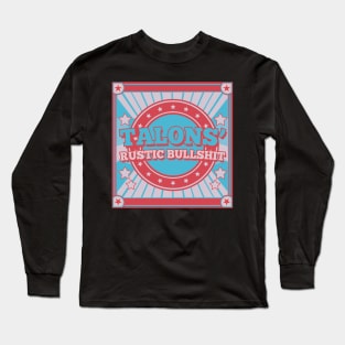 Talons' Rustic Bullshit Long Sleeve T-Shirt